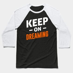 Keep on Dreaming Baseball T-Shirt